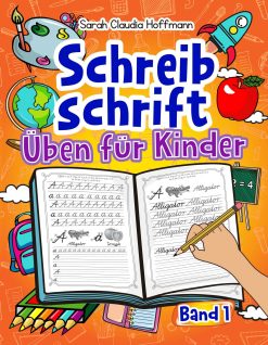 Schreibschrift Üben für Kinder, Band 1 - Sarah Claudia Hoffmann