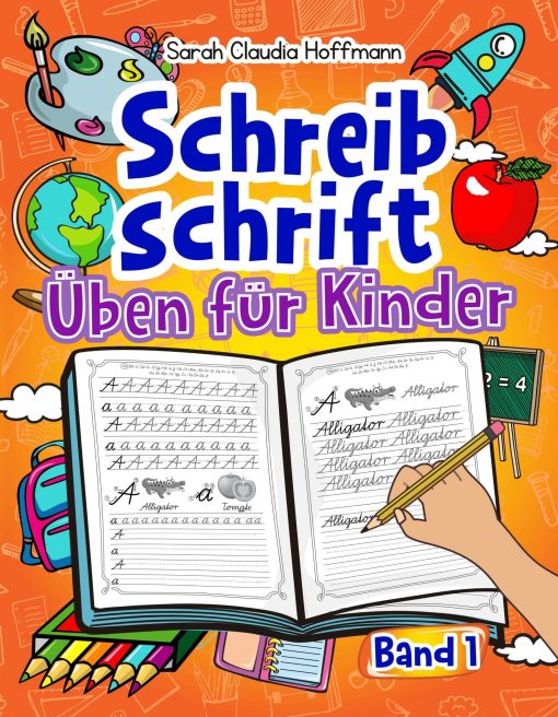 Schreibschrift Üben für Kinder, Band 1 - Sarah Claudia Hoffmann