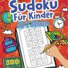 Sudoku Für Kinder Ab 7 Jahren - 300 Sudoku Rätsel im Format 9x9 in Einfach, Mittel und Schwer | Mit Lösungen | Zahlenrätsel zum Knobeln znd zur Entwicklung des Logischen Denkens Für Kinder.